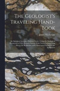 bokomslag The Geologist's Traveling Hand-Book