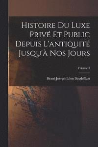 bokomslag Histoire Du Luxe Priv Et Public Depuis L'antiquit Jusqu' Nos Jours; Volume 3