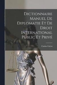 bokomslag Dictionnaire Manuel De Diplomatie Et De Droit International Public Et Priv