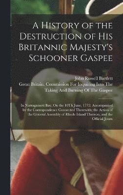 A History of the Destruction of His Britannic Majesty's Schooner Gaspee 1