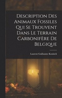 bokomslag Description Des Animaux Fossiles Qui Se Trouvent Dans Le Terrain Carbonifre De Belgique
