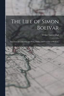 Felipe Larrazábal - The Life of Simon Bolivar, Häftad