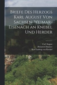 bokomslag Briefe Des Herzogs Karl August Von Sachsen-Weimar-Eisenach an Knebel Und Herder