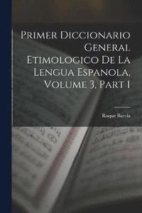 bokomslag Primer Diccionario General Etimologico De La Lengua Espanola, Volume 3, part 1