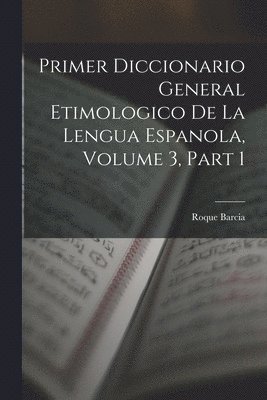 bokomslag Primer Diccionario General Etimologico De La Lengua Espanola, Volume 3, part 1