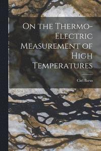 bokomslag On the Thermo-Electric Measurement of High Temperatures