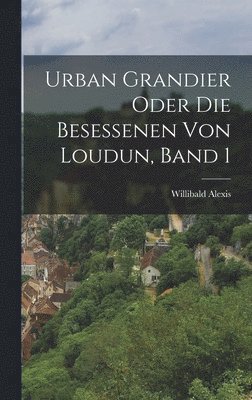 bokomslag Urban Grandier oder die Besessenen von Loudun, Band 1