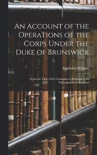 bokomslag An Account of the Operations of the Corps Under the Duke of Brunswick