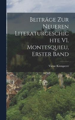 Beitrge zur Neueren Literaturgeschichte VI. Montesquieu, Erster Band 1