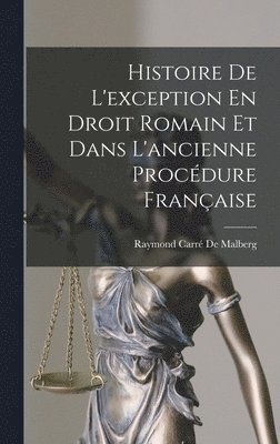 Histoire De L'exception En Droit Romain Et Dans L'ancienne Procdure Franaise 1