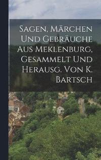 bokomslag Sagen, Mrchen Und Gebruche Aus Meklenburg, Gesammelt Und Herausg. Von K. Bartsch