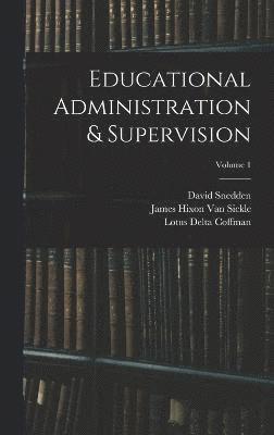 Charles Hughes Johnston, William Chandler Bagley, David Snedden - Educational Administration & Supervision; Volume 1, Inbunden