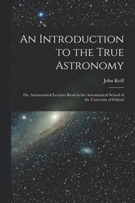 bokomslag An Introduction to the True Astronomy