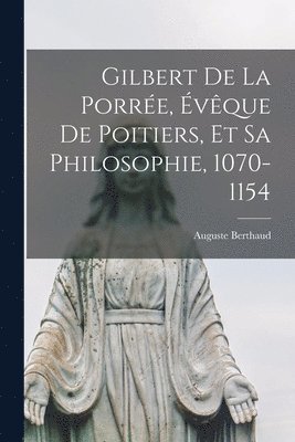 bokomslag Gilbert De La Porre, vque De Poitiers, Et Sa Philosophie, 1070-1154