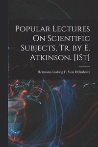 bokomslag Popular Lectures On Scientific Subjects, Tr. by E. Atkinson. [1St]