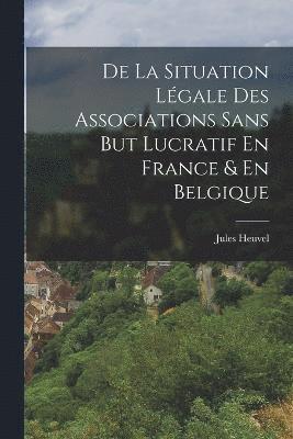 bokomslag De La Situation Lgale Des Associations Sans But Lucratif En France & En Belgique