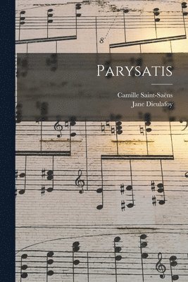 Camille Saint-Saëns, Jane Dieulafoy - Parysatis, Häftad