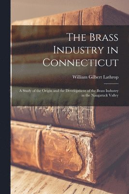 The Brass Industry in Connecticut 1