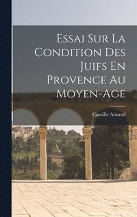 bokomslag Essai Sur La Condition Des Juifs En Provence Au Moyen-Age