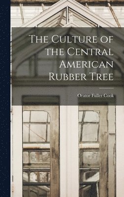 The Culture of the Central American Rubber Tree 1