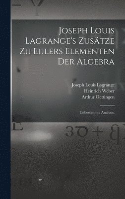 Heinrich Weber, Joseph Louis Lagrange, Leonhard Euler - Joseph Louis Lagrange's Zusätze zu Eulers Elementen der Algebra, Inbunden