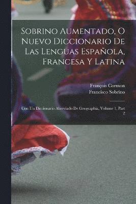 bokomslag Sobrino Aumentado, O Nuevo Diccionario De Las Lenguas Espaola, Francesa Y Latina