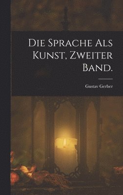 Gustav Gerber - Sprache als Kunst, Zweiter Band., Inbunden