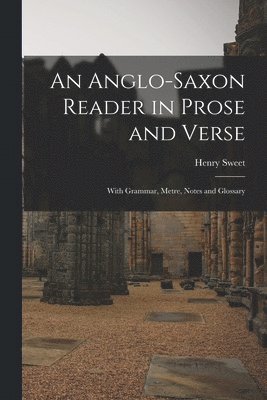 bokomslag An Anglo-Saxon Reader in Prose and Verse