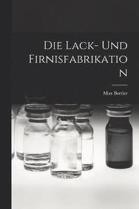 bokomslag Die Lack- Und Firnisfabrikation