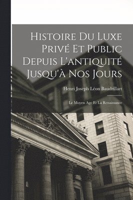 bokomslag Histoire Du Luxe Priv Et Public Depuis L'antiquit Jusqu' Nos Jours