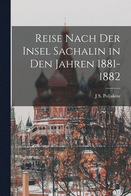 Reise nach der Insel Sachalin in den Jahren 1881-1882 1