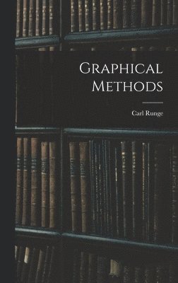 Carl Runge - Graphical Methods, Inbunden