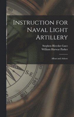 William Harwar Parker, Stephen Bleecker Luce - Instruction for Naval Light Artillery, Inbunden