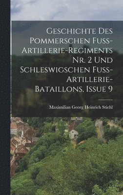 bokomslag Geschichte Des Pommerschen Fuss-Artillerie-Regiments Nr. 2 Und Schleswigschen Fuss-Artillerie-Bataillons, Issue 9