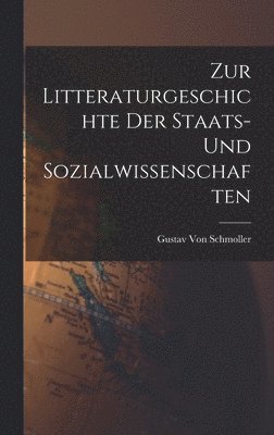 Gustav Von Schmoller - Zur Litteraturgeschichte Der Staats- Und Sozialwissenschaften, Inbunden