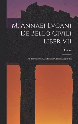 Lucan - M. Annaei Lvcani De Bello Civili Liber Vii, Inbunden