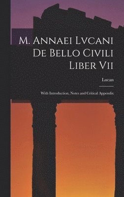 M. Annaei Lvcani De Bello Civili Liber Vii 1