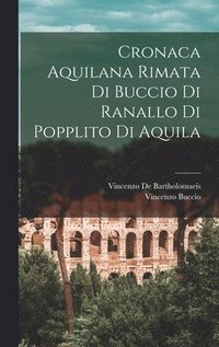 bokomslag Cronaca Aquilana Rimata Di Buccio Di Ranallo Di Popplito Di Aquila