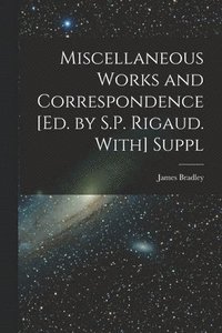 bokomslag Miscellaneous Works and Correspondence [Ed. by S.P. Rigaud. With] Suppl