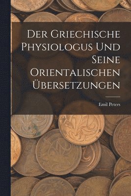 bokomslag Der Griechische Physiologus Und Seine Orientalischen bersetzungen