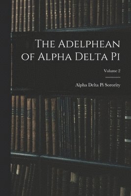 The Adelphean of Alpha Delta Pi; Volume 2 1