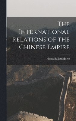 bokomslag The International Relations of the Chinese Empire