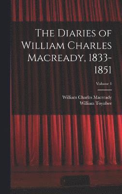 The Diaries of William Charles Macready, 1833-1851; Volume 1 1