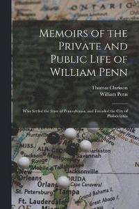 bokomslag Memoirs of the Private and Public Life of William Penn