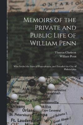 Thomas Clarkson, William Penn - Memoirs of the Private and Public Life of William Penn, Häftad