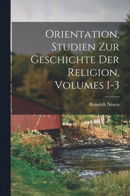 Orientation, Studien Zur Geschichte Der Religion, Volumes 1-3 1