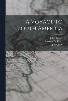 John Adams, Antonio De Ulloa, Jorge Juan - Voyage to South America, Häftad