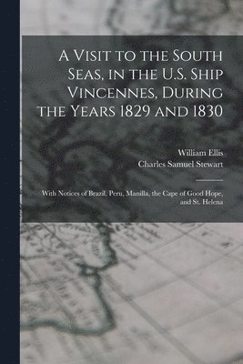 Charles Samuel Stewart, William Ellis - Visit to the South Seas, in the U.S. Ship Vincennes, During the Years 1829 and 1830, Häftad