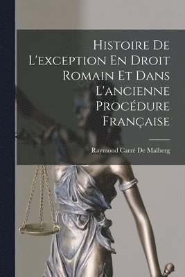 bokomslag Histoire De L'exception En Droit Romain Et Dans L'ancienne Procédure Française