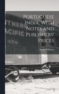 Portuguese India, With Notes and Publishers' Prices 1